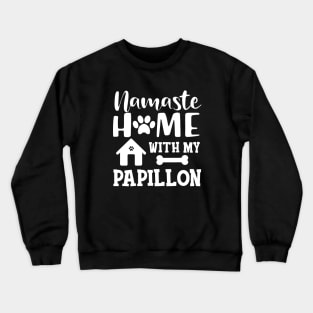 Papillon Dog - Namaste home with my papillon Crewneck Sweatshirt